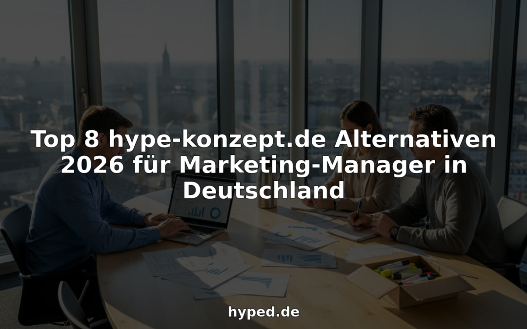 Top 8 hype-konzept.de Alternativen 2026 für Marketing-Manager in Deutschland
